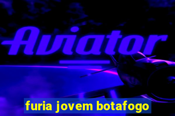 furia jovem botafogo